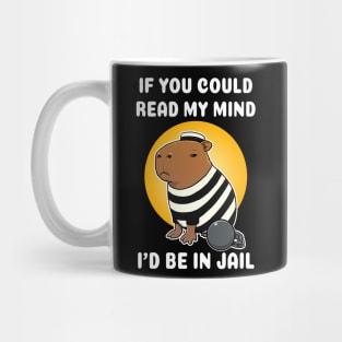 If you could read my mind I'd be in jail Capybara Jail Mug